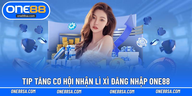 Lì Xì Đăng Nhập ONE88 – Cách Nhận Phần Thưởng Dễ Dàng