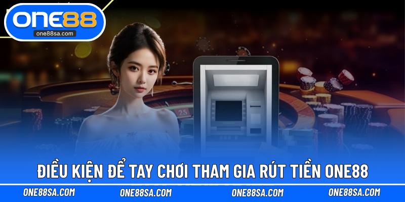 Rút Tiền ONE88 – Nhận Thưởng Chơi Game Sau Khi Thắng
