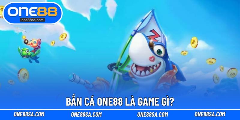 Bắn Cá ONE88 – Sảnh Chơi Độc Đáo Với Tỷ Lệ Thắng Cao