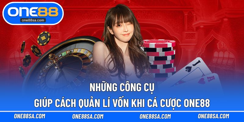 Cách Quản Lí Vốn Khi Cá Cược ONE88 - Hướng Đi Bền Vững